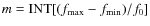 $m = {{\rm INT}}[(f_{{{\rm max}}}-f_{{{\rm min}}})/f_0]$