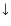 $\downarrow$