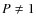$P\neq1$