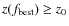 $z(f_{{\rm best}}) \ge z_0$