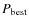 $P_{{\rm best}}$