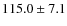 $115.0 \pm7.1$