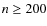 $n \ge200$