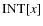${{\rm INT}} [x]$