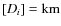 $[D_{{i}}]={\rm km}$