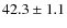 $ 42.3 \pm 1.1 $