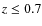 $z \leq 0.7$