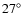 $27^{\circ}$