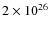 $2 \times 10^{26}$