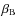 $\beta_{\rm B}$