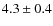 $4.3 \pm 0.4$