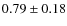 $0.79\pm0.18$