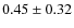 $0.45\pm0.32$