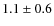 $1.1\pm0.6$