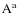 $\rm {A^a}$