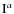 $\rm {I^{\it a}}$