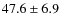 $ 47.6 \pm 6.9$