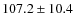 $ 107.2 \pm 10.4$