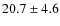 $ 20.7 \pm 4.6$