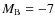 $M_{\rm
B} = -7$
