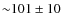 ${\sim}101\pm10$