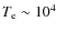 $T_{\rm e}\sim10^{4}$