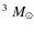 $^{3}~M_\odot$