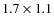 $1.7\times 1.1$