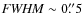 ${\it FWHM } \sim 0\rlap{.}''5$