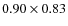 $0.90\times 0.83$