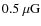 $0.5~\mu {\rm G}$