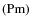 $({\rm Pm})$