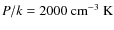 $P/k=2000~{\rm cm^{-3}~K}$