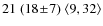 $21 \;(18\!\pm\!7)\; \langle9,32\rangle$