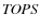 ${\it TOPS}$