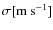 $\sigma [{\rm {m~s}^{-1}}]$