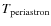 $T_{{\rm periastron}}$