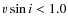 $v \sin i < 1.0$