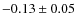 $-0.13 \pm 0.05$