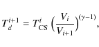 \begin{displaymath}T_d^{i+1} = T_{\rm CS}^{i}~\big(\frac{V_i}{V_{i+1}}\big) ^{(\gamma-1)},
\end{displaymath}