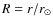 $R=r/r_{\odot}$