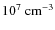 $\rm 10^7~cm^{-3}$