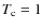 $T_{\rm c}=1$