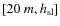 $[20~m, h_{\rm sl}]$