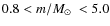 $0.8 < m/\mbox{$M_{\odot}$ }< 5.0$