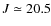 $J\simeq20.5$