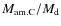 ${M_{\rm am. C}}/{M_{\rm d}}$