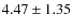 $4.47 \pm 1.35$