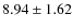 $8.94 \pm 1.62$