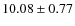 $10.08 \pm 0.77$
